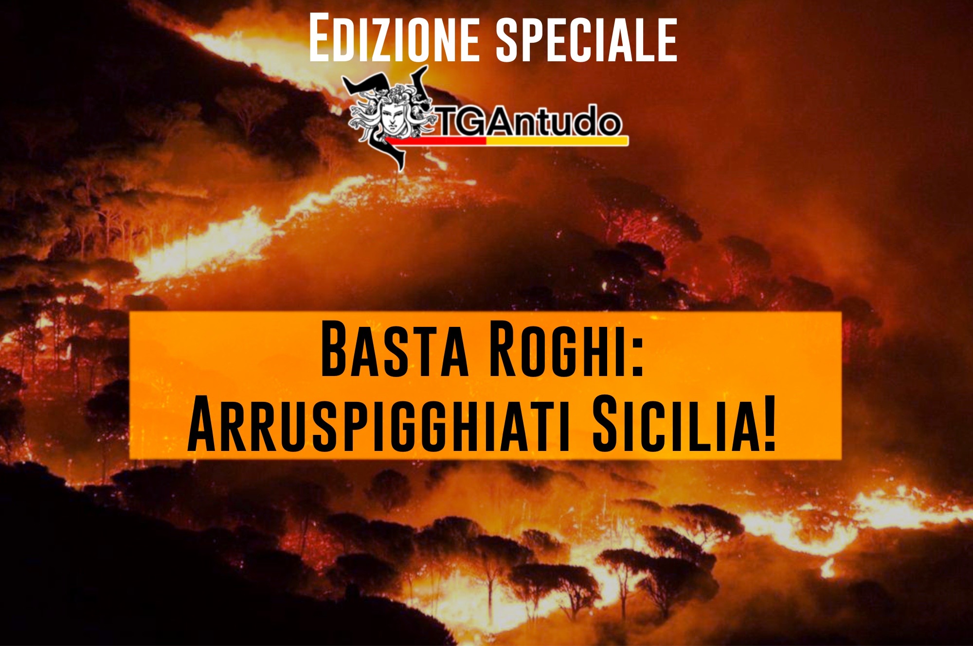 TGAntudo  – Basta roghi: arruspigghiati Sicilia!