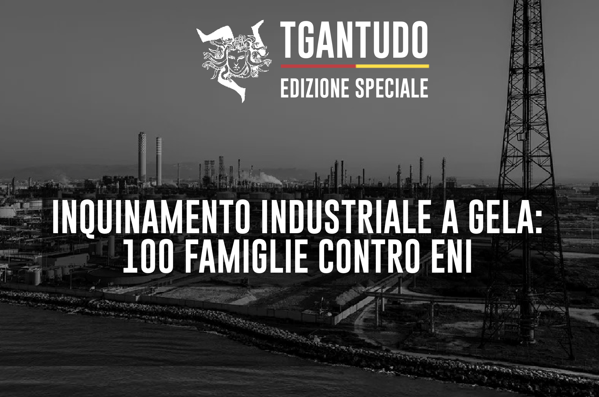 TGAntudo – Inquinamento industriale e Gela: 100 famiglie contro Eni